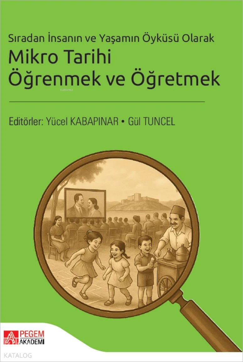 Sıradan İnsanın ve Yaşamın Öyküsü Olarak Mikro Tarihi Öğrenmek ve Öğretmek