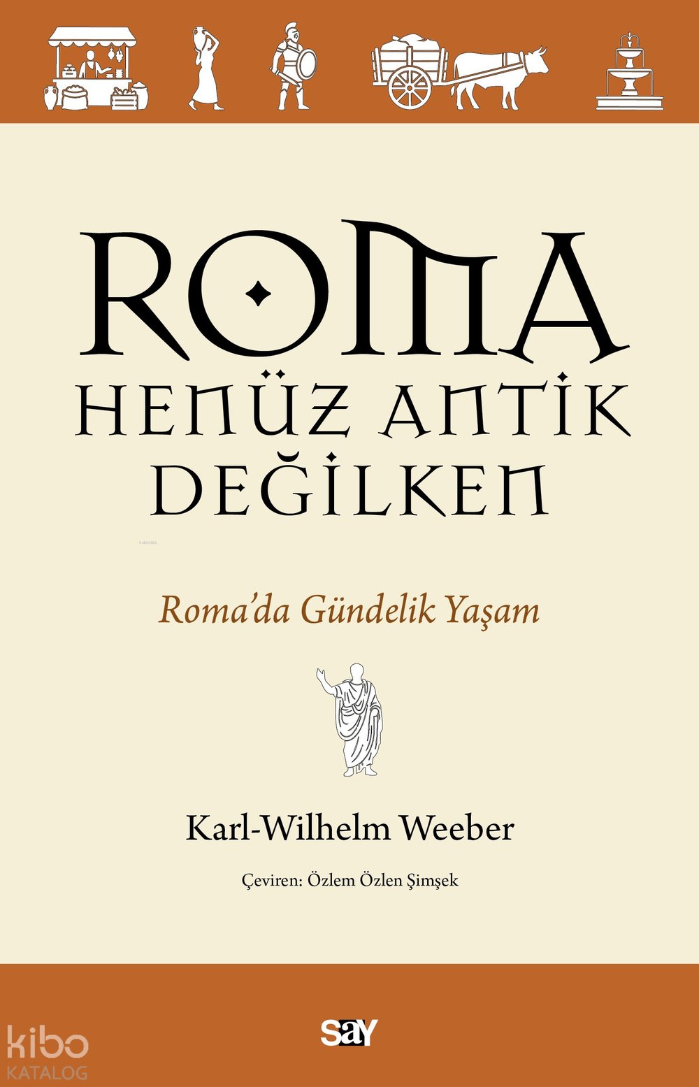 Roma Henüz Antik Değilken - Karl-Wilhelm Weeber