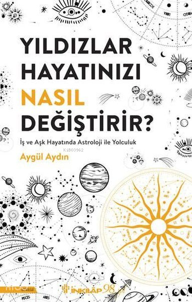 Yıldızlar Hayatınızı Nasıl Değiştirir? İş ve Aşk Hayatında Astroloji İle Yolculuk - Aygül Aydın