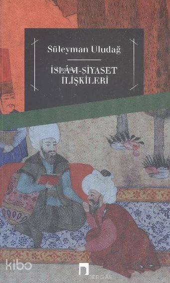 İslam Siyaset İlişkileri - Süleyman Uludağ