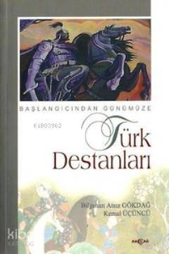 Başlangıcından Günümüze Türk Destanları - Bilgehan Atsız Gökdal, Kemal Üçüncü