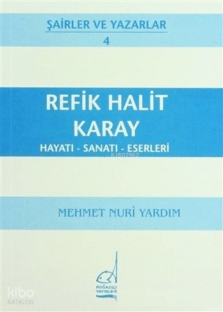 Refik Halit Karay: Hayatı - Sanatı - Eserleri - Mehmet Nuri Yardım