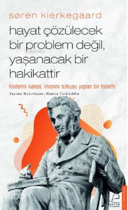 Søren Kierkegaard / Hayat Çözülecek Bir Problem Değil, Yaşanacak Bir Hakikattir