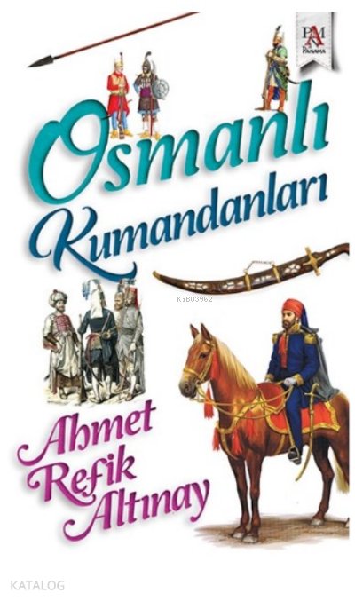 Osmanlı Kumandanları - Ahmet Refik Altınay