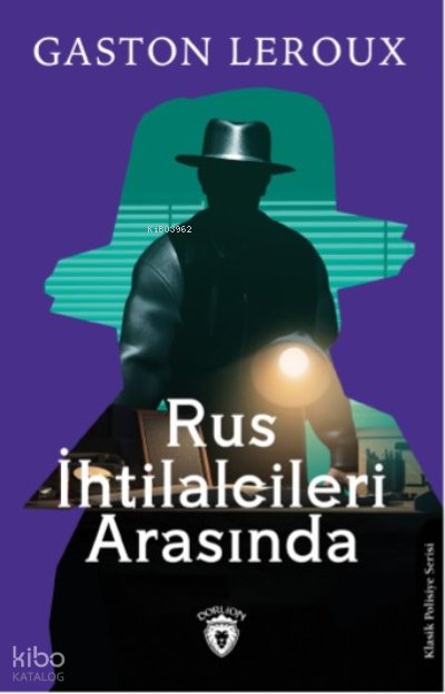 Rus İhtilalcileri Arasında - Gaston Leroux