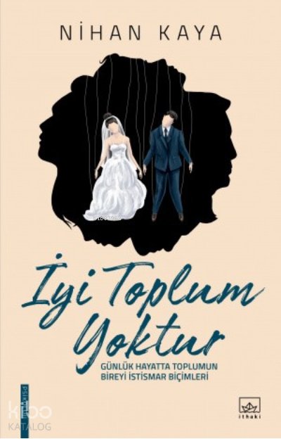İyi Toplum Yoktur - Nihan Kaya