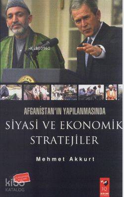Afganistan'ın Yapılanmasında Siyasi ve Ekonomik Stratejiler - Mehmet Akkurt