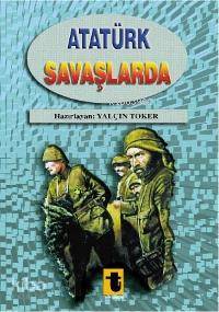 Atatürk Savaşlarda - Yalçın Toker