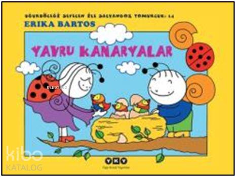 Yavru Kanaryalar - Uğurböceği Sevecen İle Salyangoz Tomurcuk - Erika Bartos