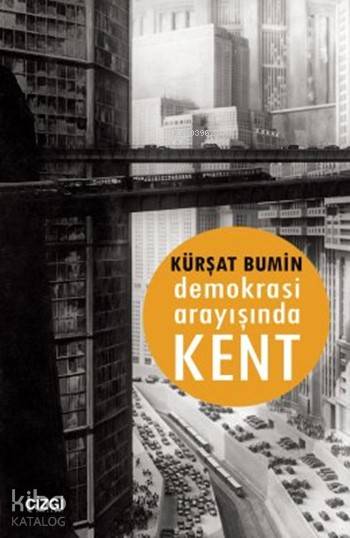 Demokrasi Arayışında Kent - Kürşat Bumin