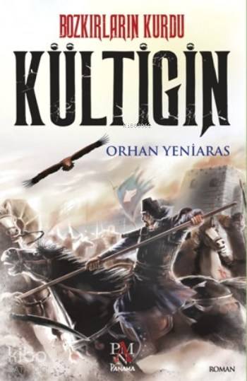 Bozkırların Kurdu Kültigin - Orhan Yeniaras