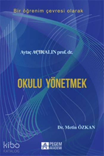 Okulu Yönetmek - Aytaç Açıkalın, Metin Özkan