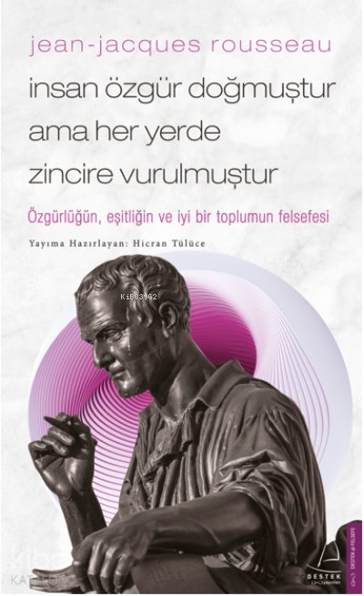 Jean-Jacques Rousseau-İnsan Özgür Doğmuştur Ama Her Yerde Zincire Vurulmuştur - Hicran Tülüce