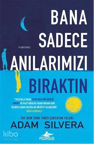 Bana Sadece Anılarımızı Bıraktın - Adam Silvera