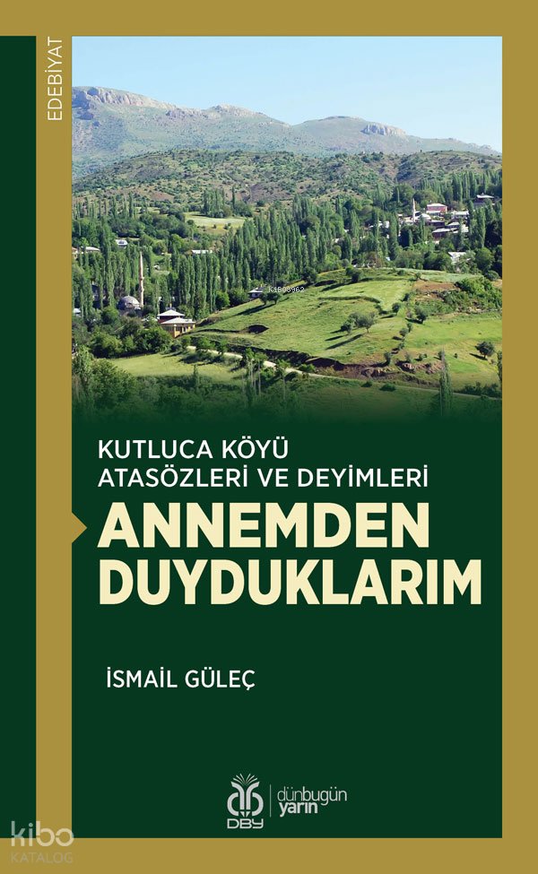 Kutluca Köyü Atasözleri ve Deyimleri - Annemden Duyduklarım - İsmail Güleç