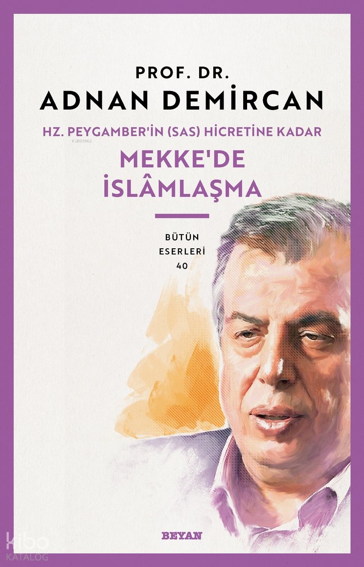 Hz. Peygamber'in (SAS) Hicretine Kadar Mekke'de İslamlaşma - Adnan Demircan