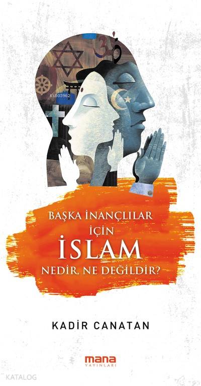 Başka İnançlılar için İslam Nedir, Ne Değildir? - Kadir Canatan