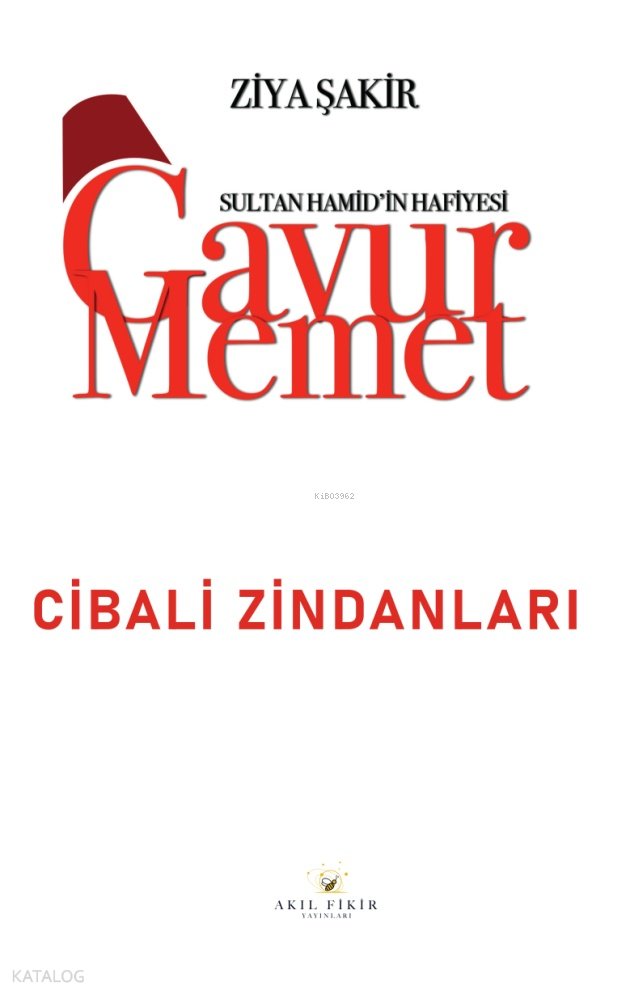 Sultan Hamid'in Hafiyesi - Gavur Memet Cibali Zindanları - Ziya Şakir