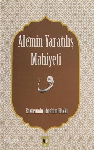Alemin Yaratılış Mahiyeti - Erzurumlu İbrahim Hakkı Hazretleri