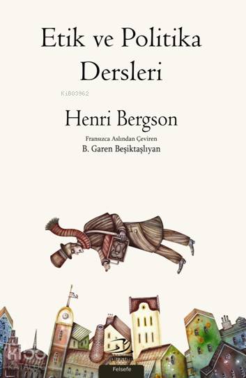 Etik Ve Politika Dersleri - Henri Bergson