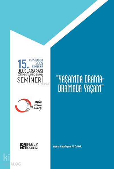 15.Uluslararası Eğitimde Yaratıcı Drama Semineri (12.11.2009-15.11.2009) “Yaşamda Drama – Dramada Yaşam” - Ömer Adıgüzel