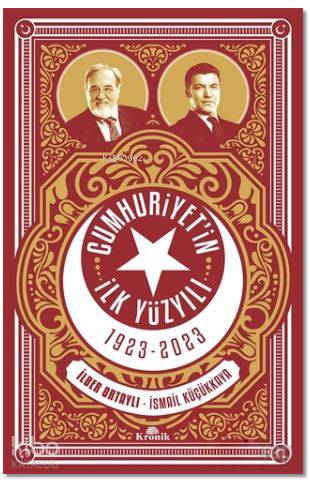 Cumhuriyetin İlk Yüzyılı 1923 - 2023 - İsmail Küçükkaya, İlber Ortaylı