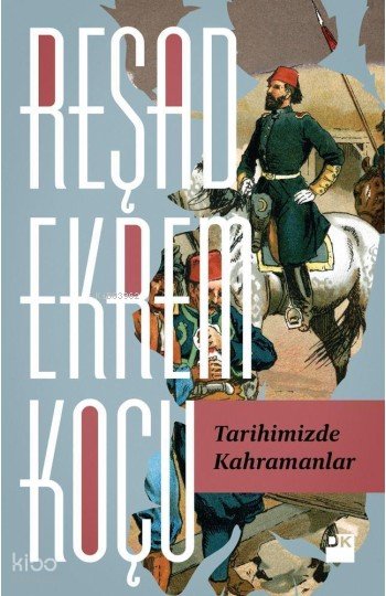 Tarihimizde Kahramanlar - Reşad Ekrem Koçu