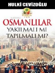 Osmanlılar Yakılmalı mı Tapılmalı mı? - Hulki Cevizoğlu