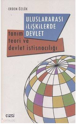 Uluslararası İlişkilerde Devlet - Erdem Özlük