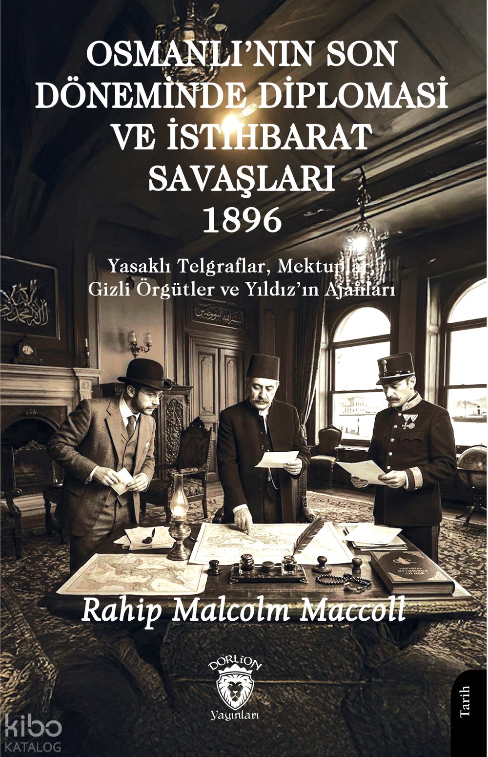 Osmanlı'nın Son Döneminde Diplomasi ve İstihbarat Savaşları 1896