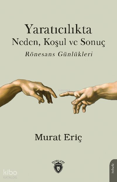 Yaratıcılıkta Neden, Koşul ve Sonuç Rönesans Günlükleri - Murat Eriç