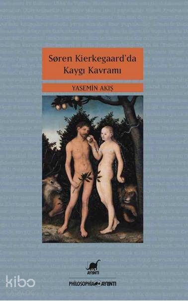 Soren Kierkegaar'da Kaygı Kavramı - Yasemin Akış