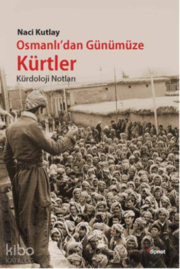 Osmanlı'dan Günümüze Kürtler - Naci Kutlay