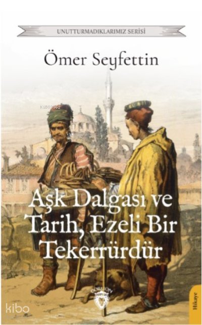 Aşk Dalgası ve Tarih, Ezeli Bir Tekerrürdür - Ömer Seyfettin