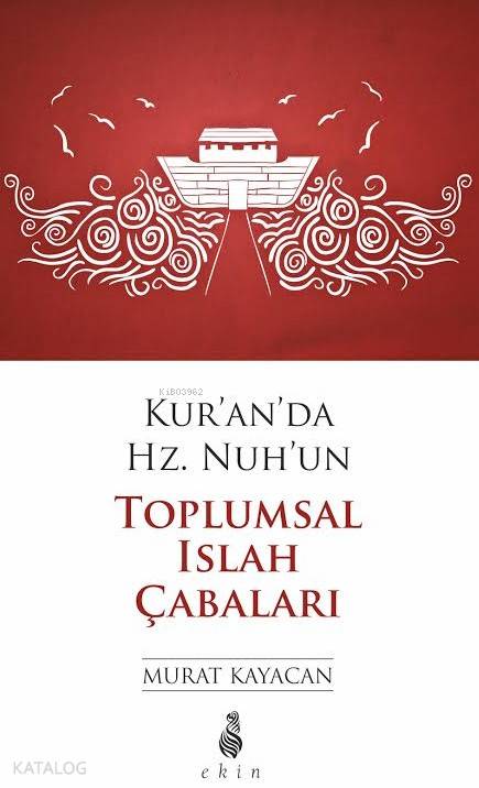 Kur'an'da Hz.Nuh'un Toplumsal Islah Çabaları - Murat Kayacan