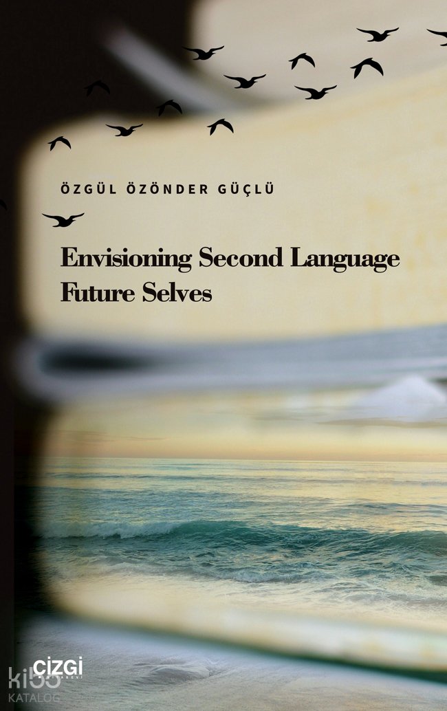 Envisioning Second Language Future Selves - Özgül Özönder Güçlü