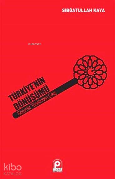 Türkiye'nin Dönüşümü Sorunlar Tünelinden Çıkış - Sıbğatullah Kaya