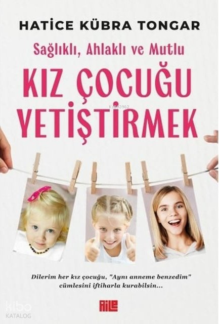 Sağlıklı, Ahlaklı ve Mutlu Kız Çocuğu Yetiştirmek - Hatice Kübra Tongar