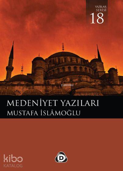 Medeniyet Yazıları - Mustafa İslamoğlu