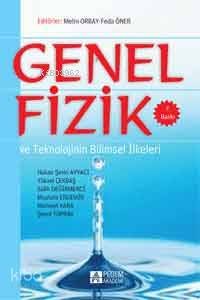 Genel Fizik ve Teknolojinin Bilimsel İlkeleri - Hakan Şevki Ayvacı, Salih Değirmenci, Mustafa Erdemir, Mehmet Kara, Şenol Toprak, Yüksel Çekbaş