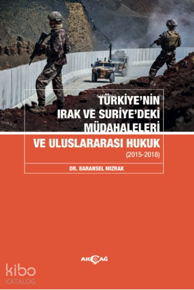 Türkiye'nin Irak ve Suriye'deki Müdahaleleri ve Uluslararası Hukuk - Baransel Mızrak
