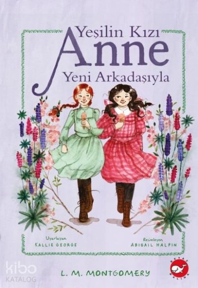 Yeşilin Kızı Anne Yeni Arkadaşıyla - Lucy Maud Montgomery