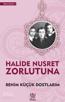 Benim Küçük Dostlarım - Halide Nusret Zorlutuna