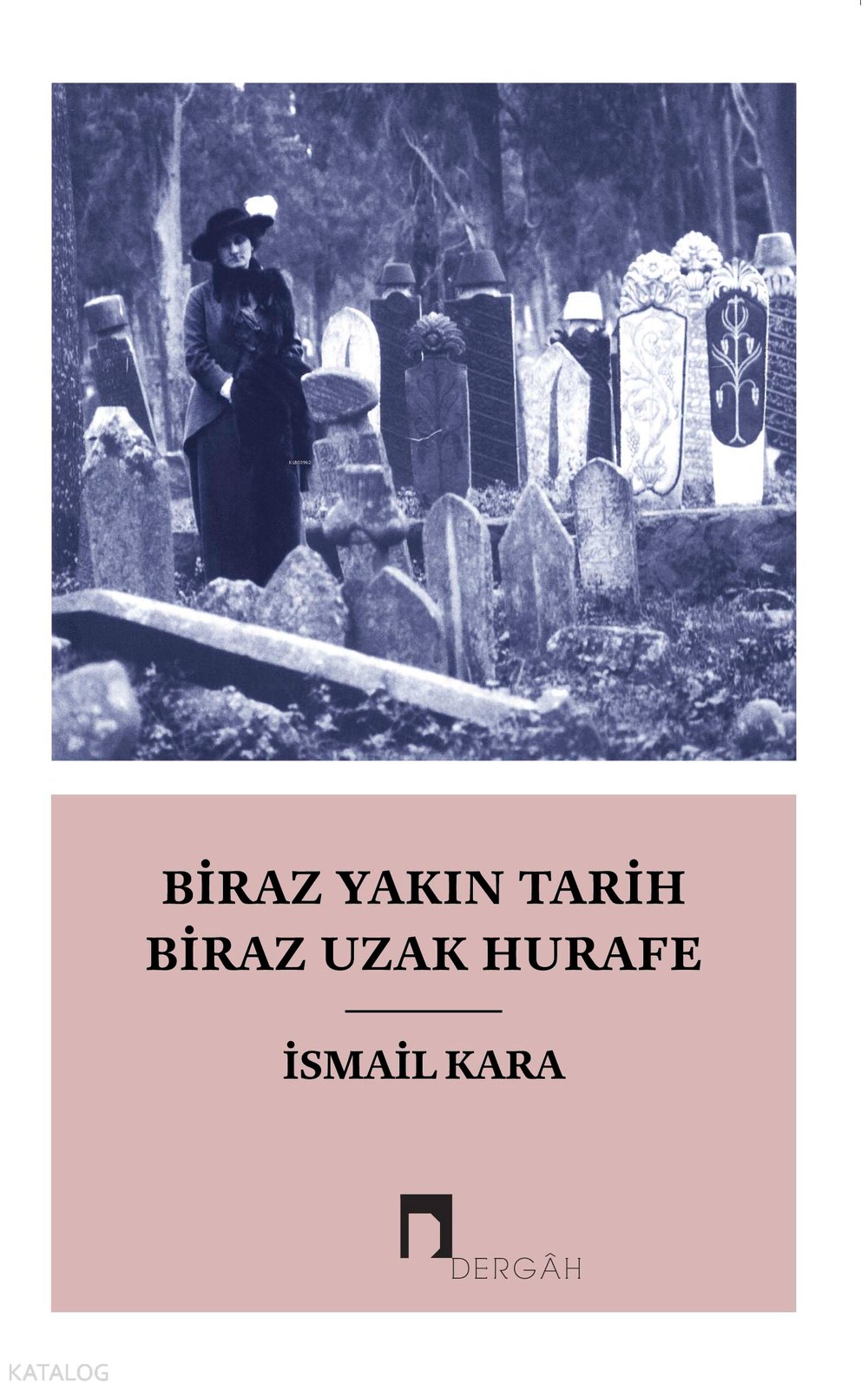 Biraz Yakın Tarih Biraz Hurafe - İsmail Kara