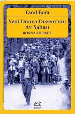 Yeni Dünya Düzeni'nin Av Sahası / Bosna-Hersek - Tanıl Bora