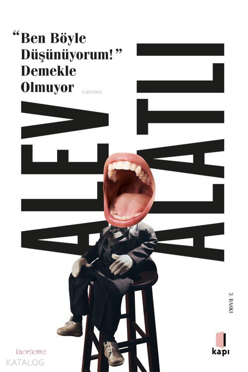“Ben Böyle Düşünüyorum!” Demekle Olmuyor - Alev Alatlı