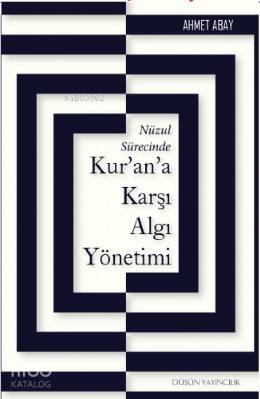 Nüzul Sürecinde Kur'an'a Karşı Algı Yönetimi