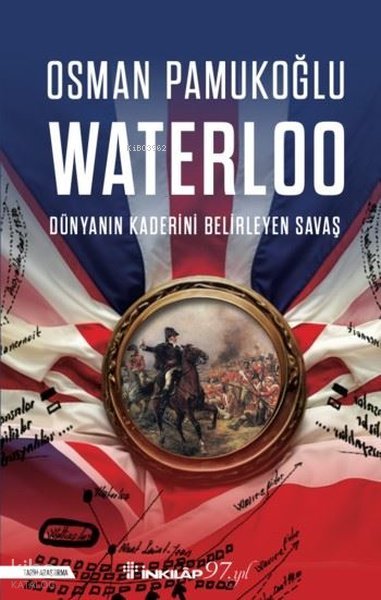Waterloo - Dünyanın Kaderini Belirleyen Savaş - Osman Pamukoğlu