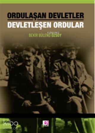 Ordulaşan Devletler Devletleşen Ordular - Bekir Bülend Özsoy