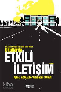 Bir Anlam Köprüsü İnşa Etme Aracı Olarak Okullarda Etkili İletişim - Aytaç Açıkalın, Selahattin Turan